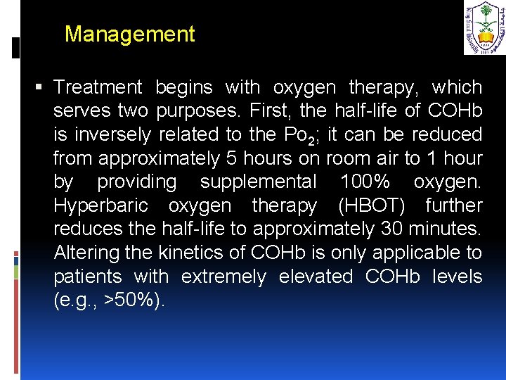 Management Treatment begins with oxygen therapy, which serves two purposes. First, the half-life of