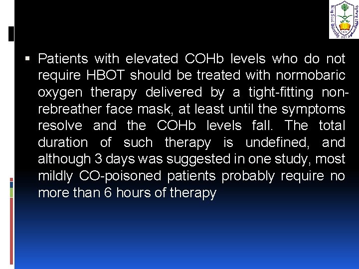  Patients with elevated COHb levels who do not require HBOT should be treated