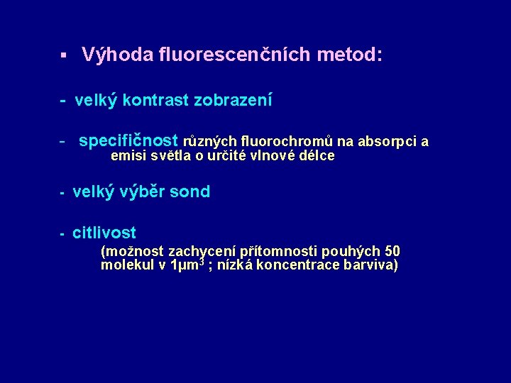 § Výhoda fluorescenčních metod: - velký kontrast zobrazení - specifičnost různých fluorochromů na absorpci