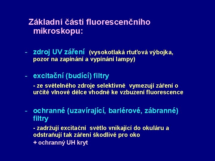Základní části fluorescenčního mikroskopu: - zdroj UV záření (vysokotlaká rtuťová výbojka, pozor na zapínání