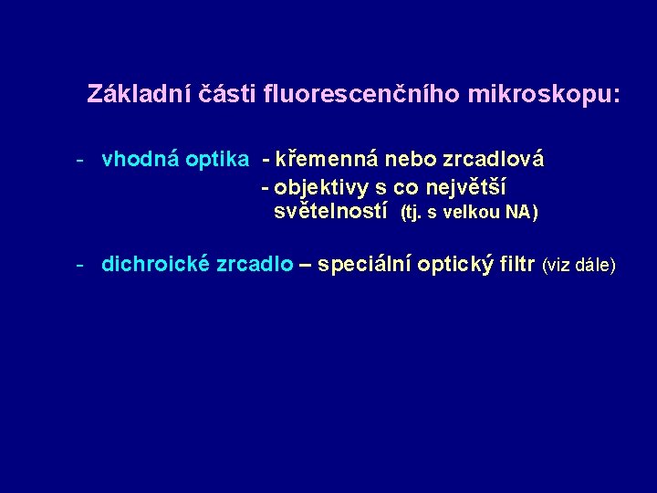 Základní části fluorescenčního mikroskopu: - vhodná optika - křemenná nebo zrcadlová - objektivy s