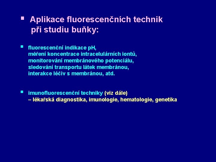 § Aplikace fluorescenčních technik při studiu buňky: § fluorescenční indikace p. H, měření koncentrace