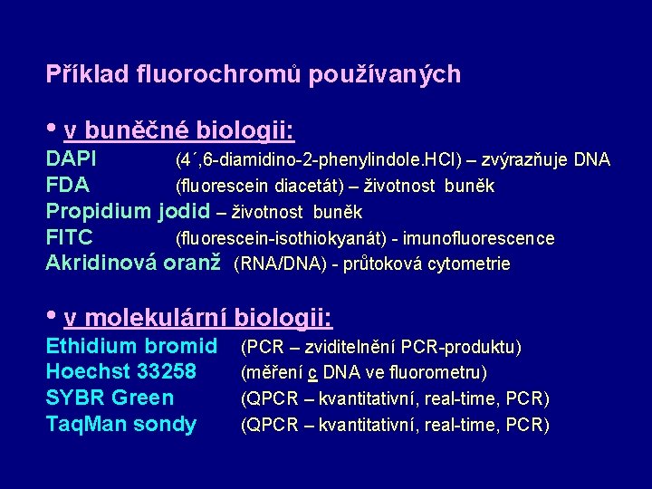 Příklad fluorochromů používaných • v buněčné biologii: DAPI (4´, 6 -diamidino-2 -phenylindole. HCl) –