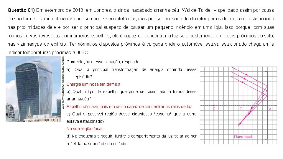 Questão 01) Em setembro de 2013, em Londres, o ainda inacabado arranha-céu "Walkie-Talkie" –
