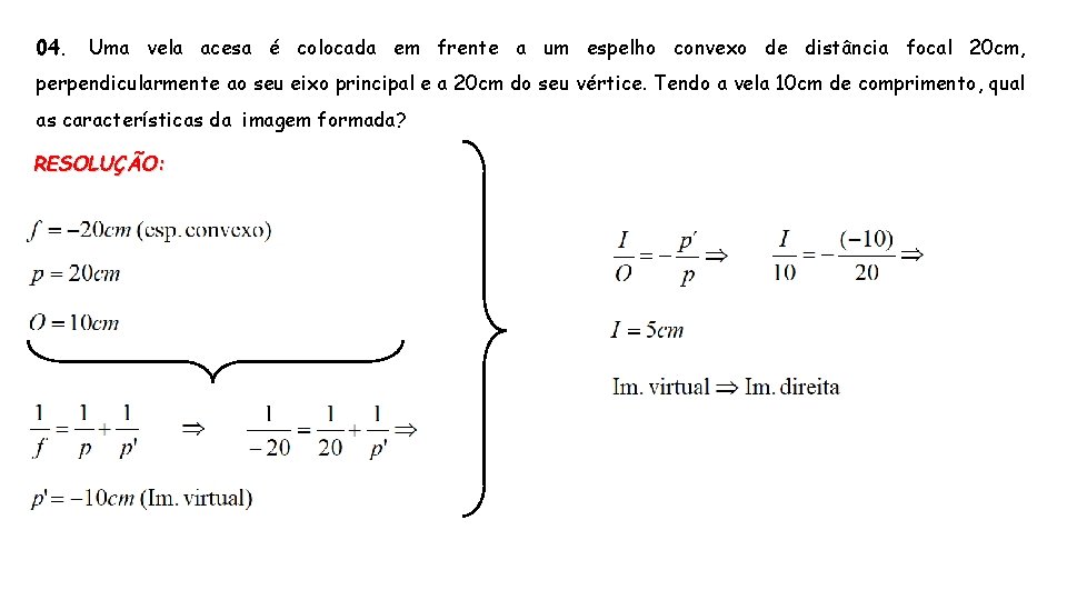 04. Uma vela acesa é colocada em frente a um espelho convexo de distância