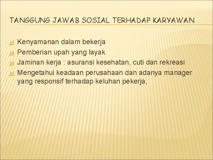 TANGGUNG JAWAB SOSIAL TERHADAP KARYAWAN Kenyamanan dalam bekerja Pemberian upah yang layak Jaminan kerja