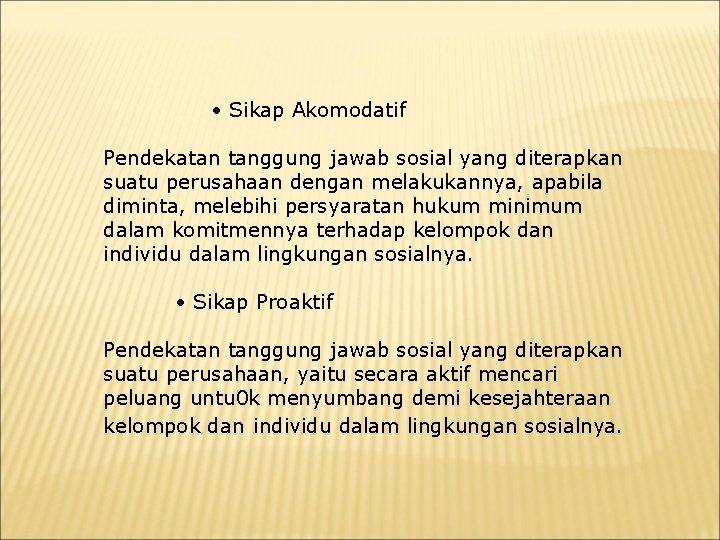  • Sikap Akomodatif Pendekatan tanggung jawab sosial yang diterapkan suatu perusahaan dengan melakukannya,