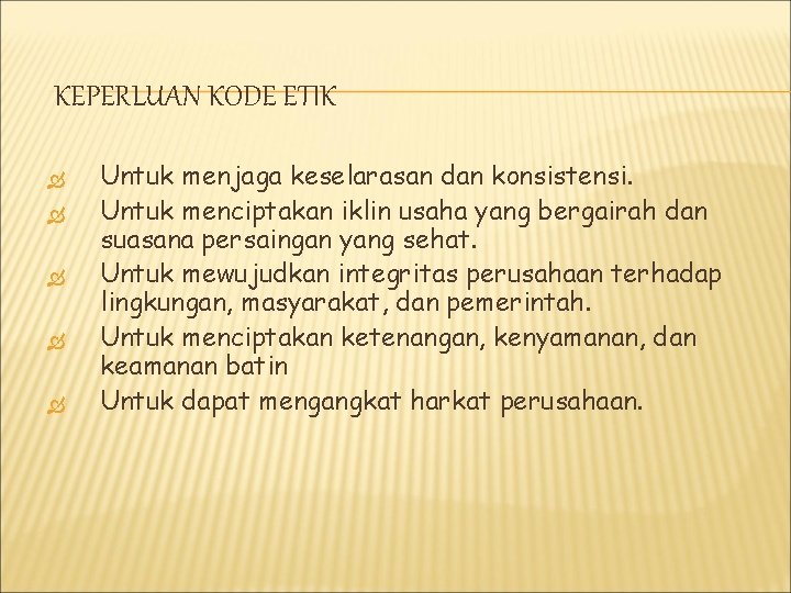 KEPERLUAN KODE ETIK Untuk menjaga keselarasan dan konsistensi. Untuk menciptakan iklin usaha yang bergairah