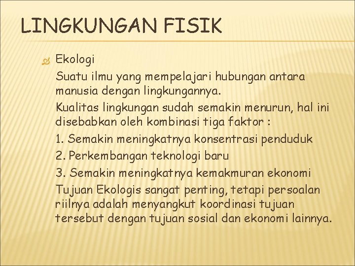 LINGKUNGAN FISIK Ekologi Suatu ilmu yang mempelajari hubungan antara manusia dengan lingkungannya. Kualitas lingkungan