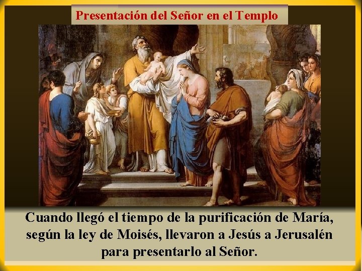 Presentación del Señor en el Templo Cuando llegó el tiempo de la purificación de