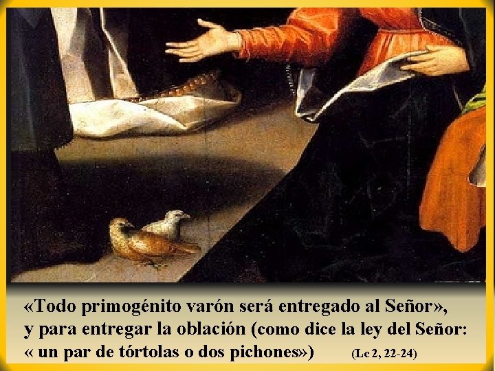  «Todo primogénito varón será entregado al Señor» , y para entregar la oblación