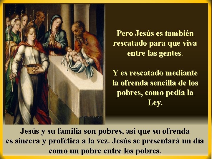 Pero Jesús es también rescatado para que viva entre las gentes. Y es rescatado