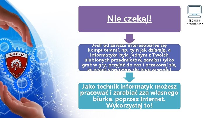 Nie czekaj! Jeśli od zawsze interesowałeś się komputerami, np. tym jak działają, a informatyka