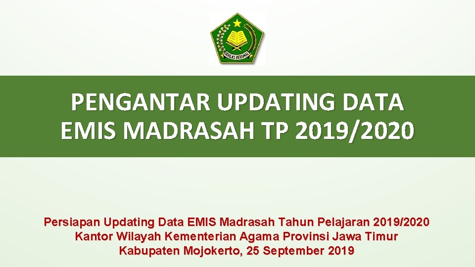 PENGANTAR UPDATING DATA EMIS MADRASAH TP 2019/2020 Persiapan Updating Data EMIS Madrasah Tahun Pelajaran