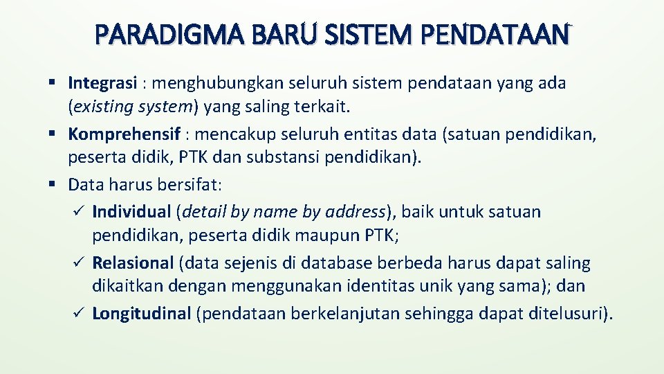 PARADIGMA BARU SISTEM PENDATAAN § Integrasi : menghubungkan seluruh sistem pendataan yang ada (existing