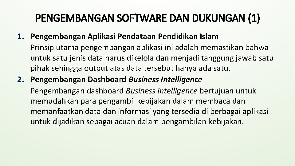 PENGEMBANGAN SOFTWARE DAN DUKUNGAN (1) 1. Pengembangan Aplikasi Pendataan Pendidikan Islam Prinsip utama pengembangan