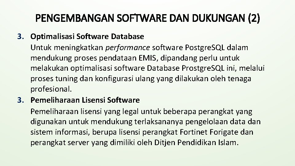 PENGEMBANGAN SOFTWARE DAN DUKUNGAN (2) 3. Optimalisasi Software Database Untuk meningkatkan performance software Postgre.