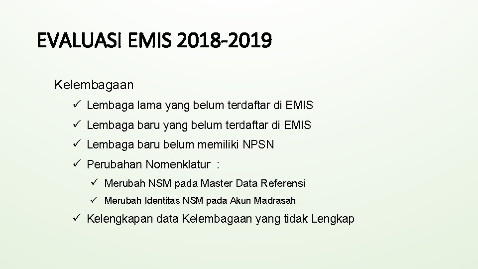 EVALUASI EMIS 2018 -2019 Kelembagaan ü Lembaga lama yang belum terdaftar di EMIS ü