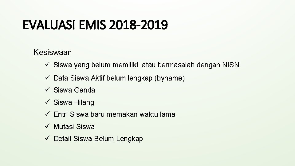 EVALUASI EMIS 2018 -2019 Kesiswaan ü Siswa yang belum memiliki atau bermasalah dengan NISN