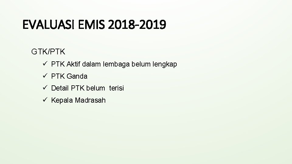 EVALUASI EMIS 2018 -2019 GTK/PTK ü PTK Aktif dalam lembaga belum lengkap ü PTK