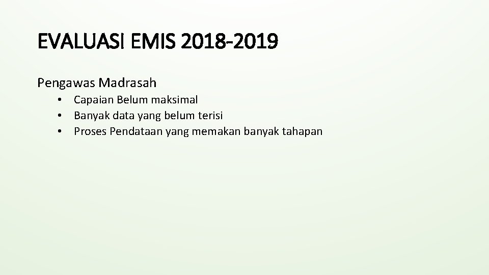 EVALUASI EMIS 2018 -2019 Pengawas Madrasah • Capaian Belum maksimal • Banyak data yang