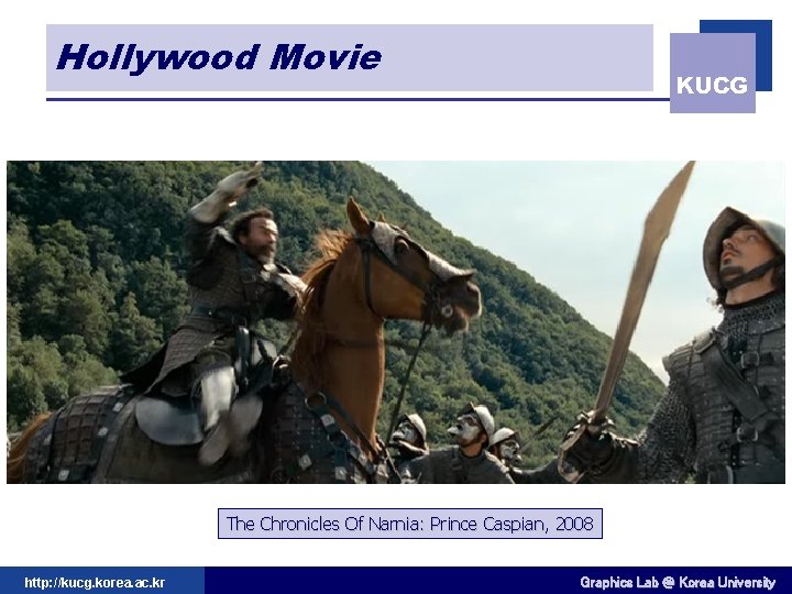 Hollywood Movie KUCG The Chronicles Of Narnia: Prince Caspian, 2008 http: //kucg. korea. ac.