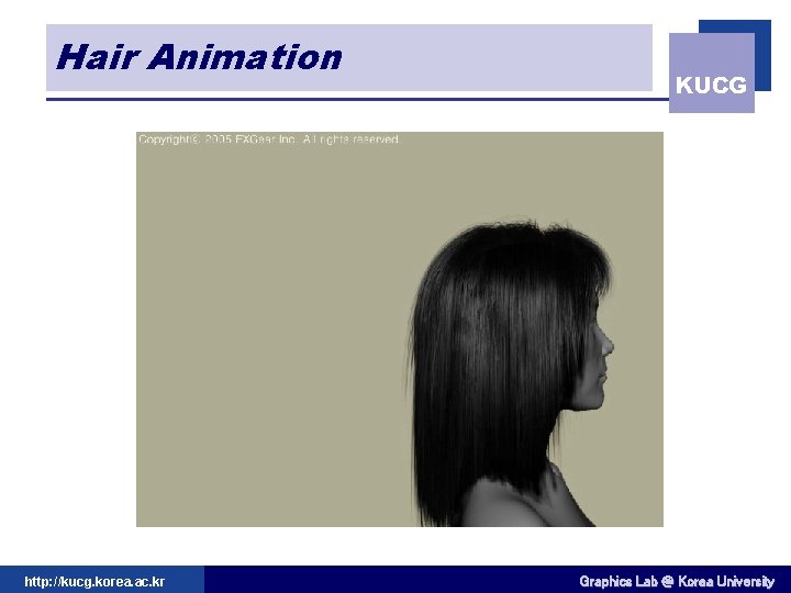 Hair Animation http: //kucg. korea. ac. kr KUCG Graphics Lab @ Korea University 