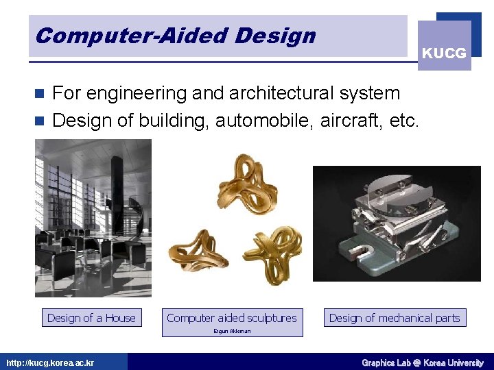 Computer-Aided Design KUCG For engineering and architectural system n Design of building, automobile, aircraft,