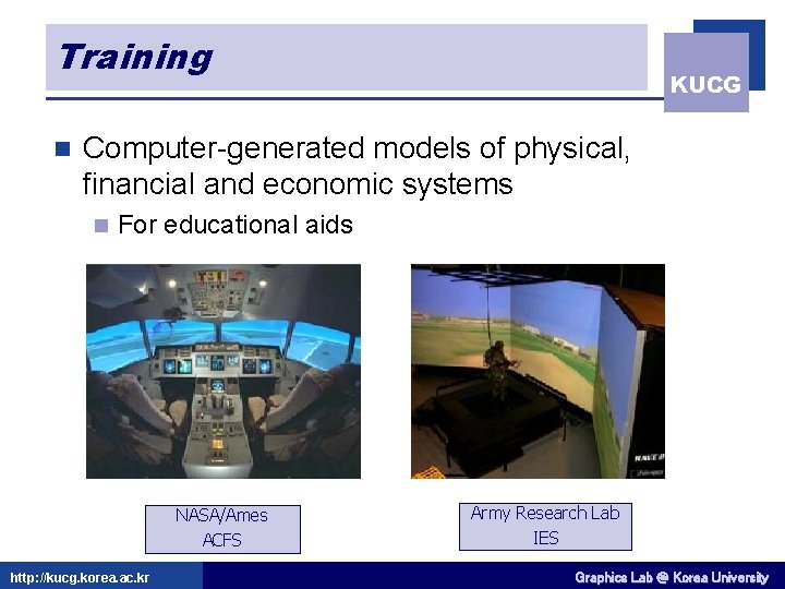 Training n KUCG Computer-generated models of physical, financial and economic systems n For educational