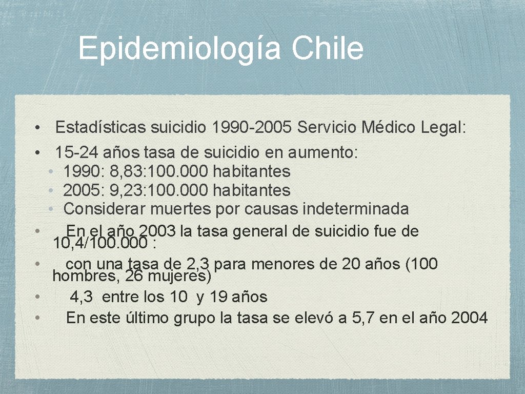 Epidemiología Chile • Estadísticas suicidio 1990 -2005 Servicio Médico Legal: • 15 -24 años