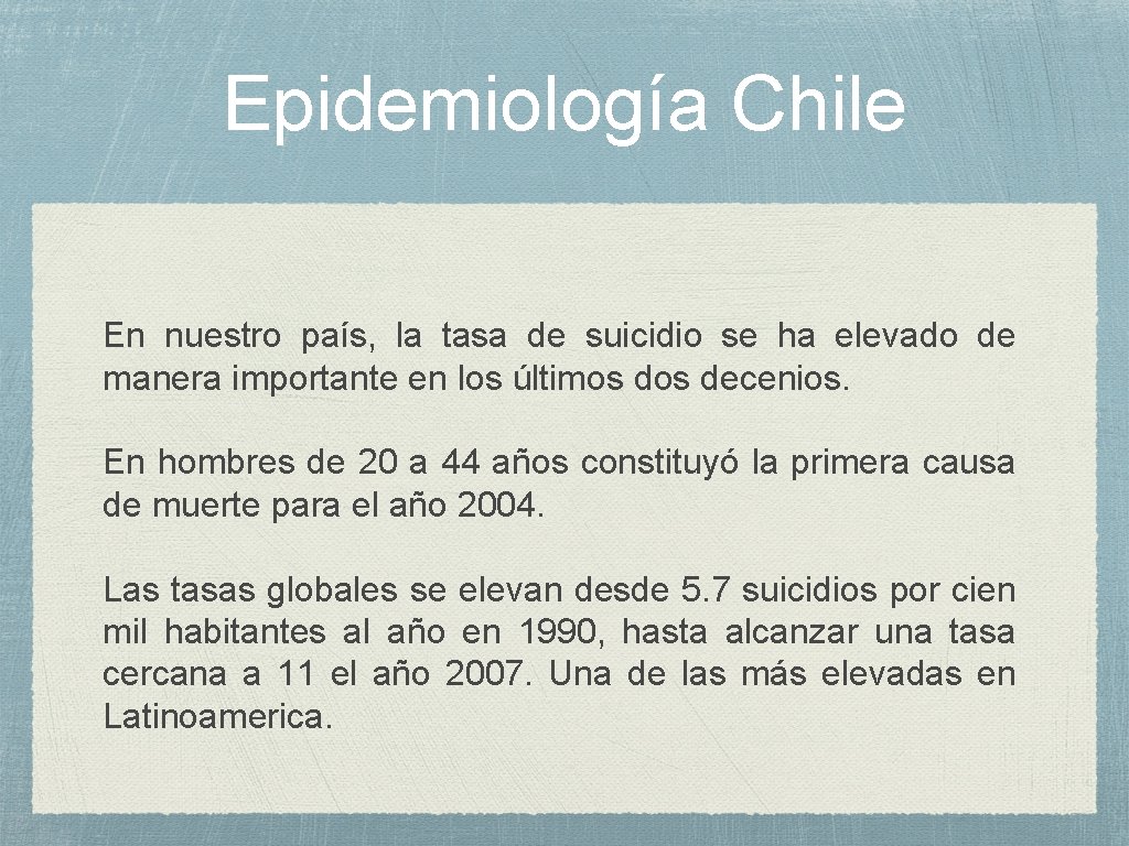 Epidemiología Chile En nuestro país, la tasa de suicidio se ha elevado de manera