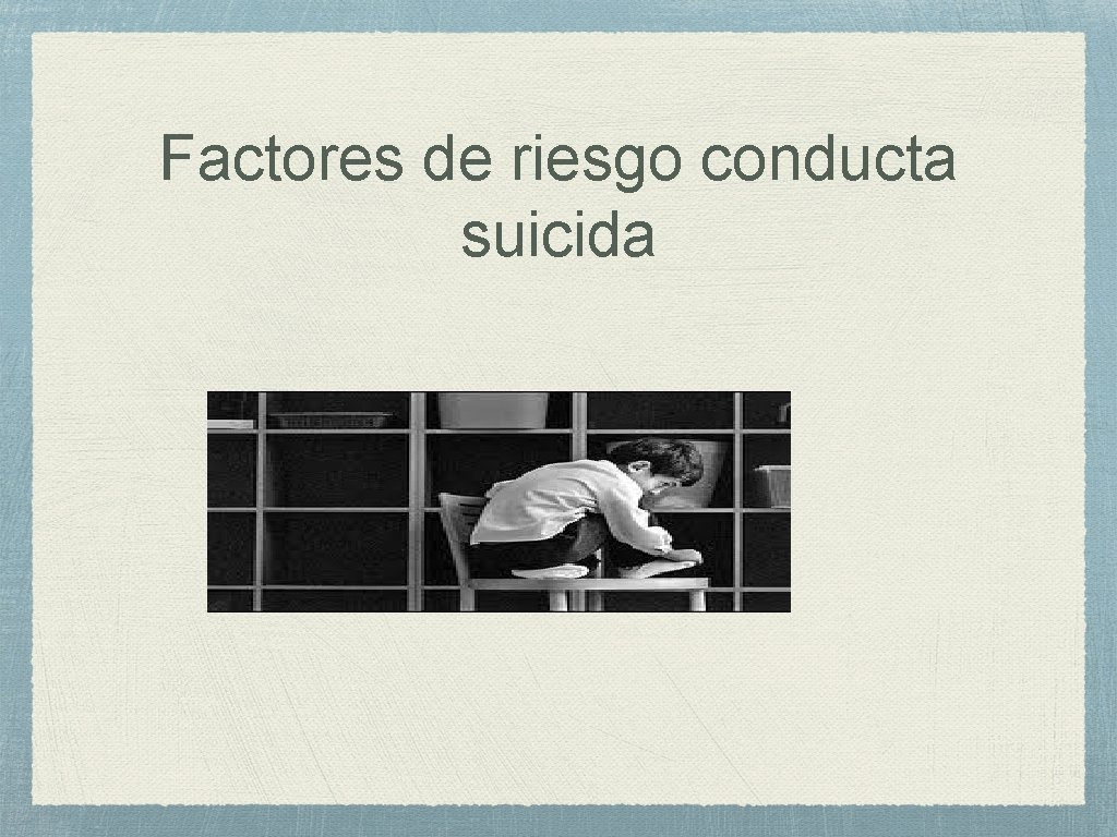 Factores de riesgo conducta suicida 