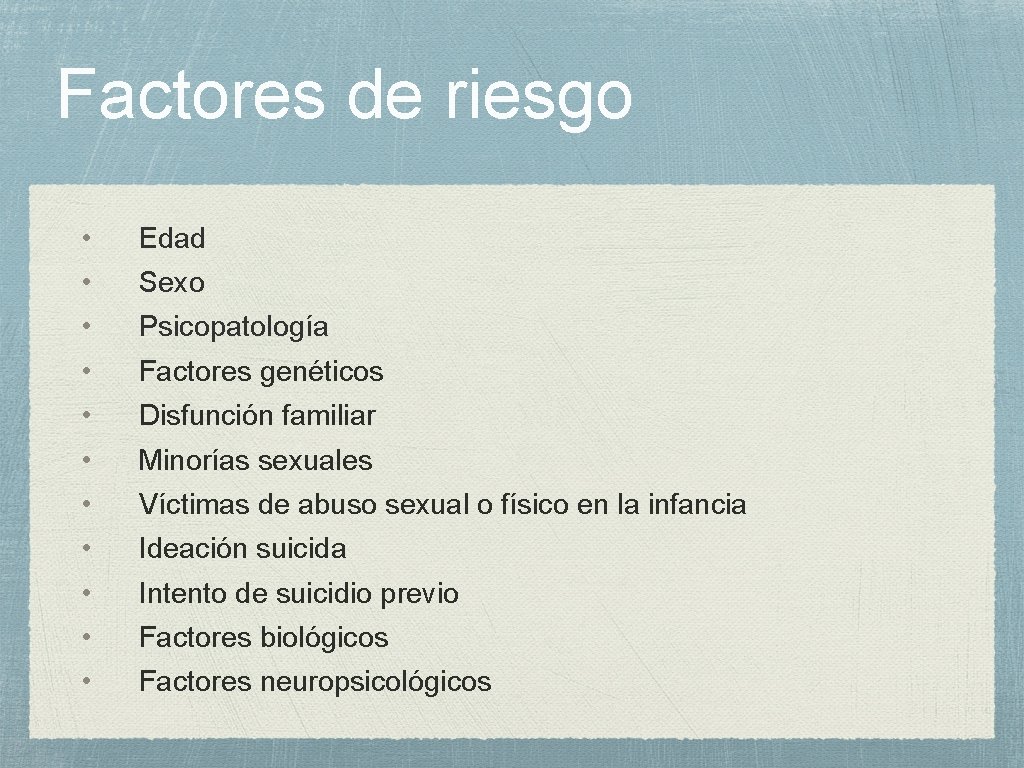 Factores de riesgo • Edad • Sexo • Psicopatología • Factores genéticos • Disfunción