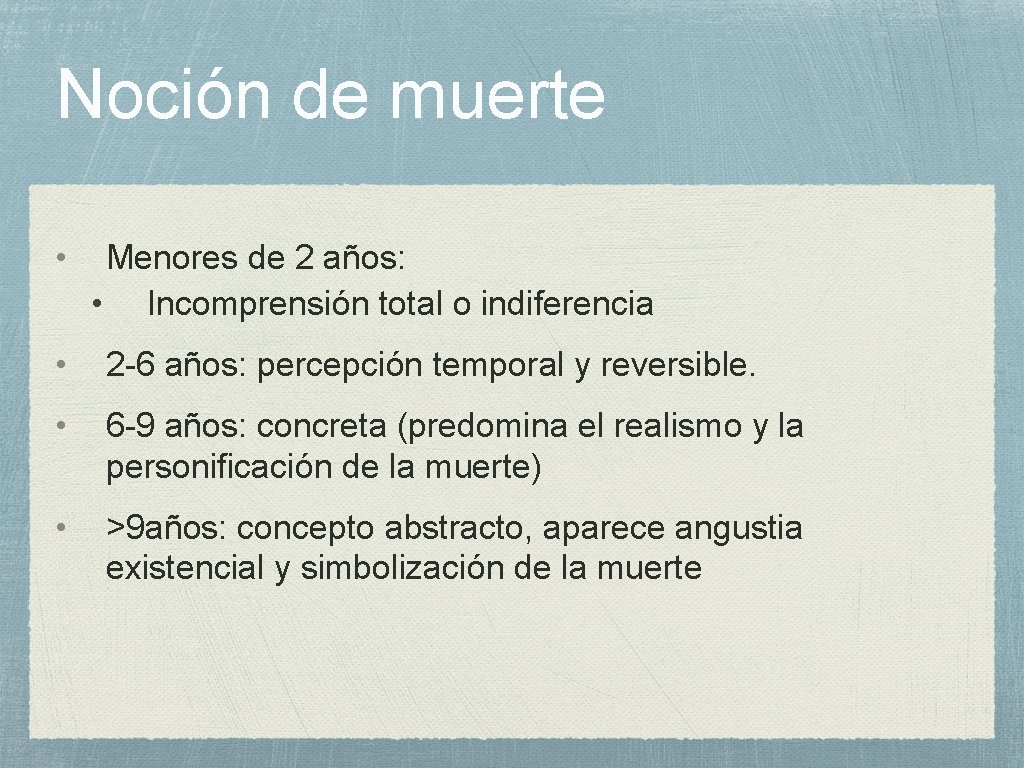 Noción de muerte • Menores de 2 años: • Incomprensión total o indiferencia •