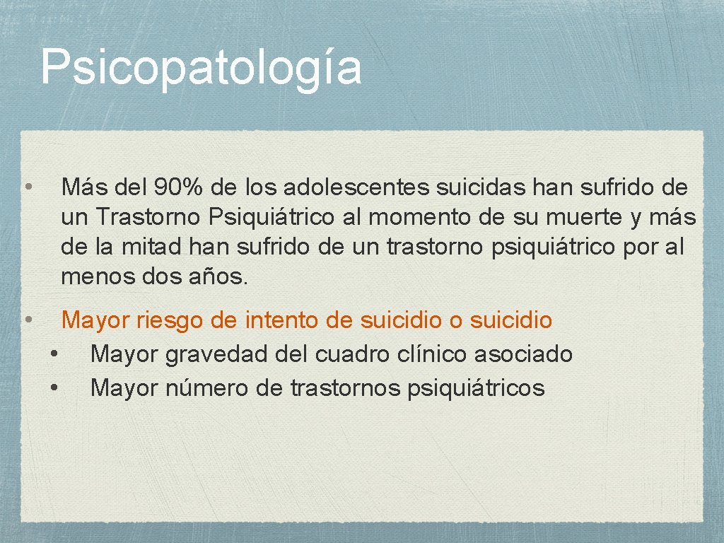 Psicopatología • • Más del 90% de los adolescentes suicidas han sufrido de un