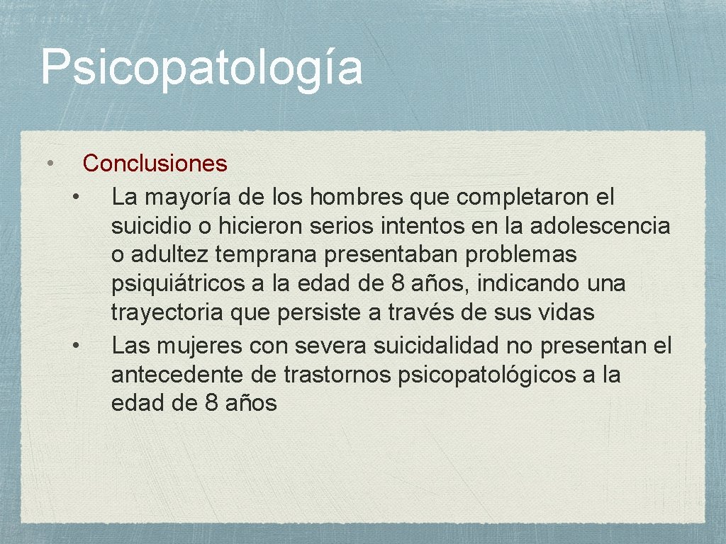 Psicopatología • Conclusiones • La mayoría de los hombres que completaron el suicidio o