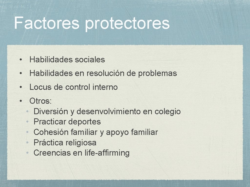 Factores protectores • Habilidades sociales • Habilidades en resolución de problemas • Locus de