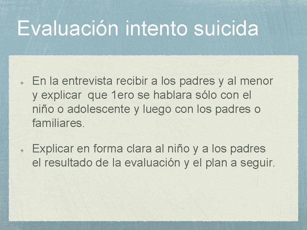 Evaluación intento suicida En la entrevista recibir a los padres y al menor y