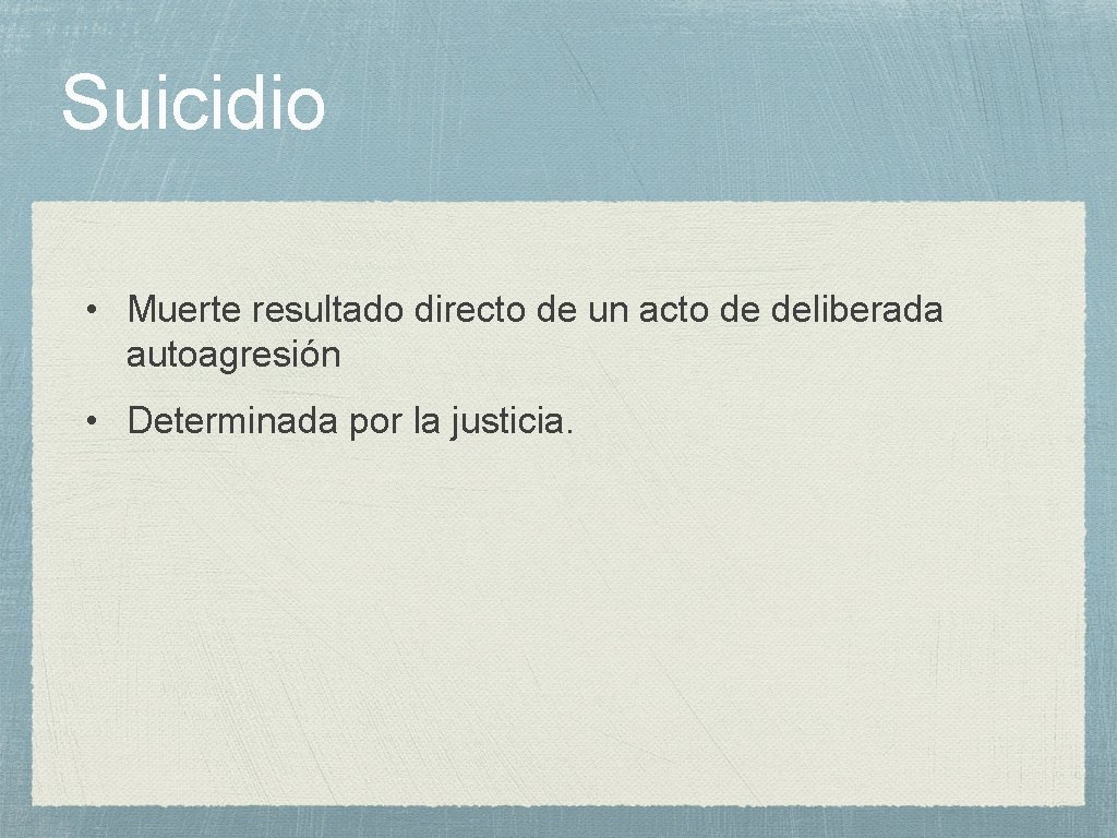 Suicidio • Muerte resultado directo de un acto de deliberada autoagresión • Determinada por