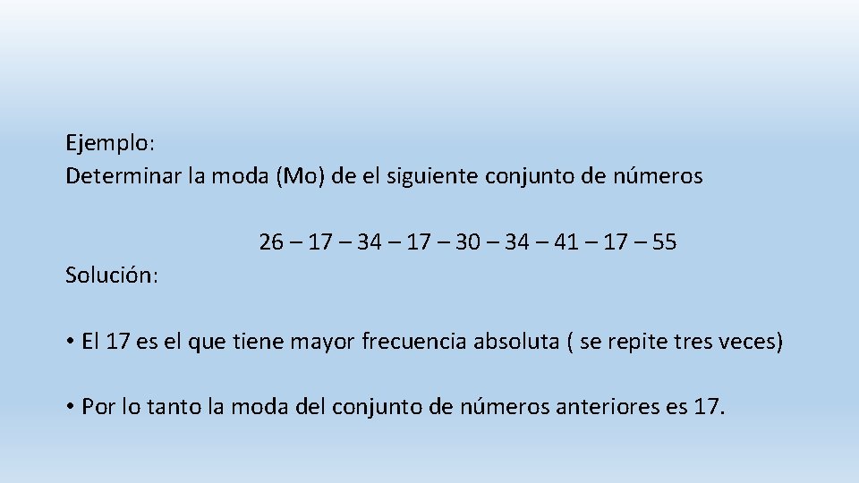 Ejemplo: Determinar la moda (Mo) de el siguiente conjunto de números 26 – 17