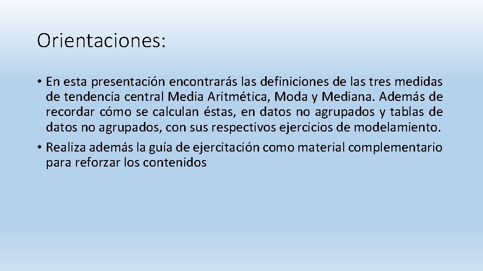 Orientaciones: • En esta presentación encontrarás las definiciones de las tres medidas de tendencia