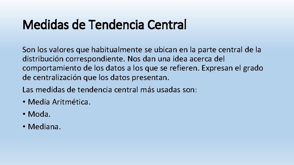 Medidas de Tendencia Central Son los valores que habitualmente se ubican en la parte