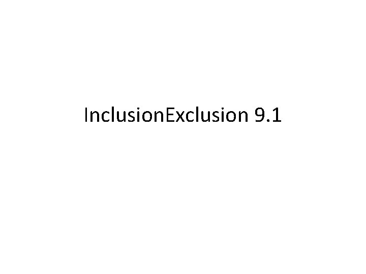 Inclusion. Exclusion 9. 1 