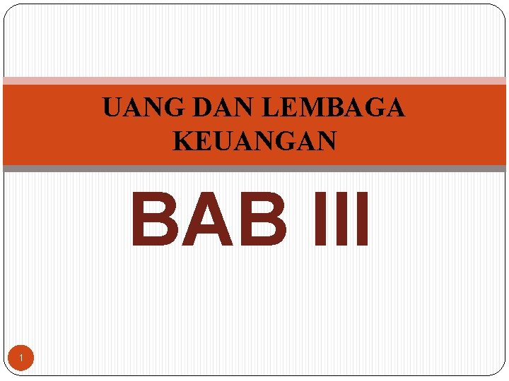 UANG DAN LEMBAGA KEUANGAN BAB III 1 