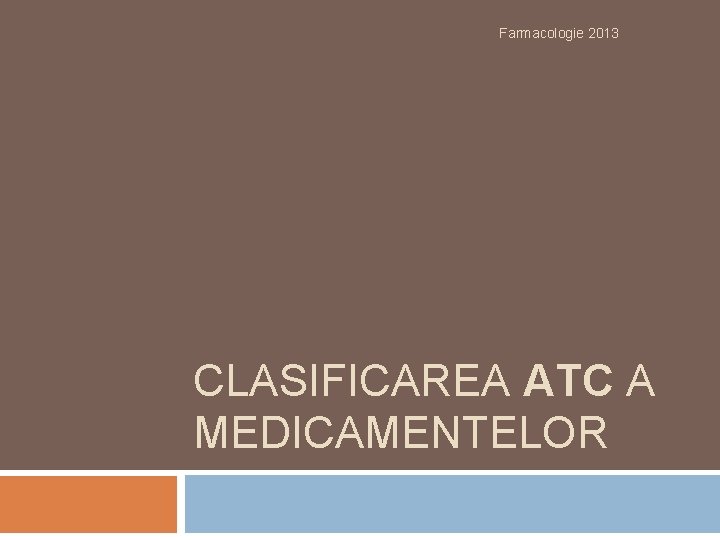 Farmacologie 2013 CLASIFICAREA ATC A MEDICAMENTELOR 