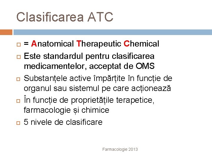 Clasificarea ATC = Anatomical Therapeutic Chemical Este standardul pentru clasificarea medicamentelor, acceptat de OMS