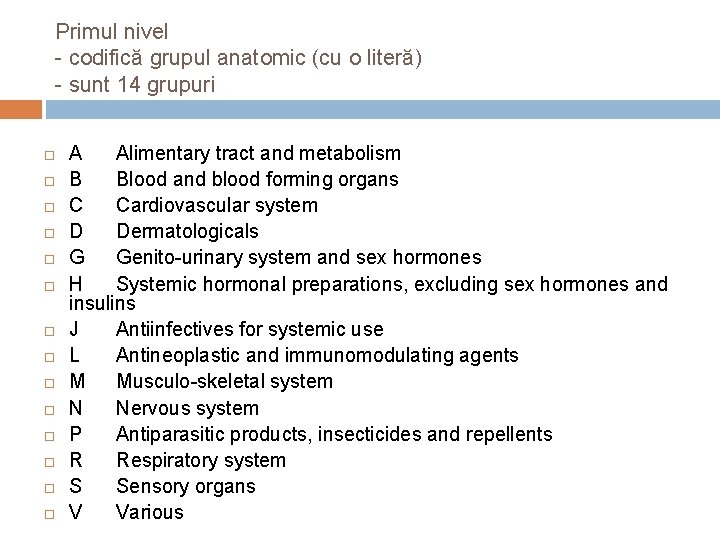 Primul nivel - codifică grupul anatomic (cu o literă) - sunt 14 grupuri A