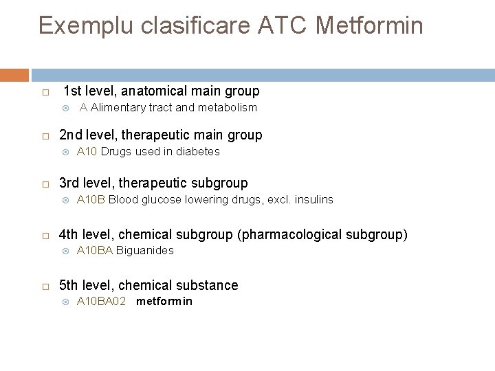 Exemplu clasificare ATC Metformin 1 st level, anatomical main group 2 nd level, therapeutic