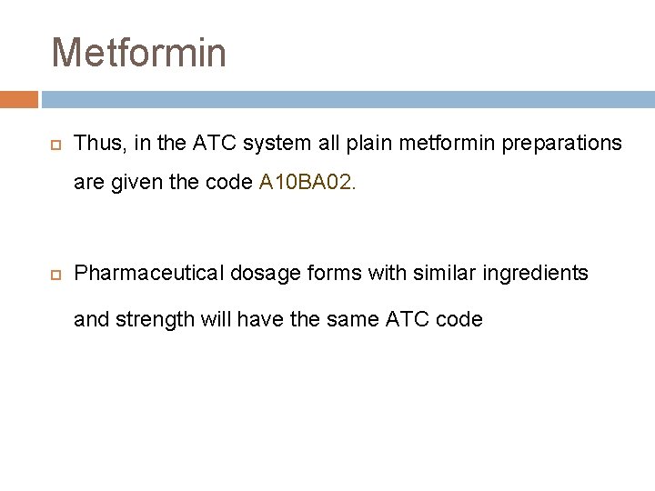 Metformin Thus, in the ATC system all plain metformin preparations are given the code