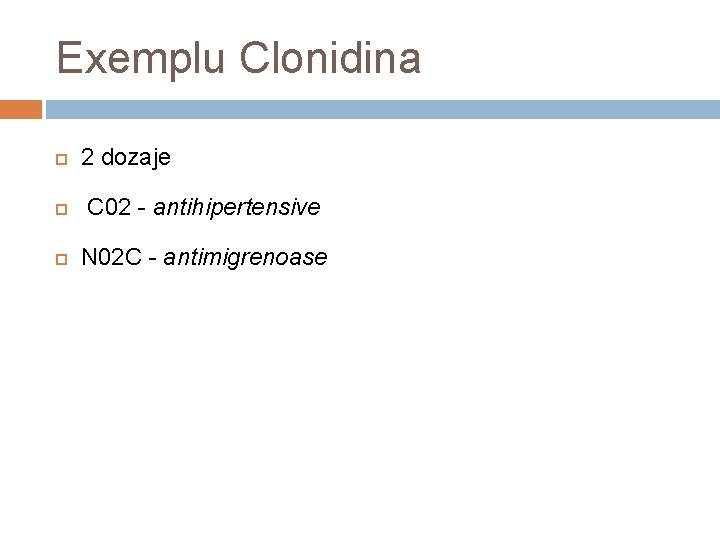 Exemplu Clonidina 2 dozaje C 02 - antihipertensive N 02 C - antimigrenoase 